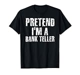 PRETEND I'M A BANK TELLER Halloween DIY Costume Party Gift T-Shirt