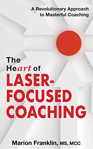 The HeART of Laser-Focused Coaching: A Revolutionary Approach to Masterful Coaching book cover