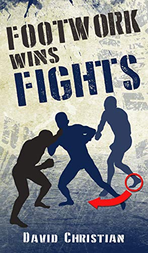 Footwork Wins Fights: The Footwork of Boxing, Kickboxing, Martial Arts & MMA book cover