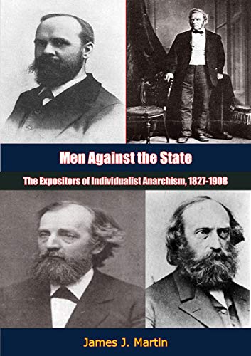 Men Against the State; The Expositors of Individualist Anarchism in America 1827-1908 book cover