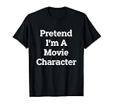 Pretend I'm A Movie Character Costume Funny Halloween Party T-Shirt