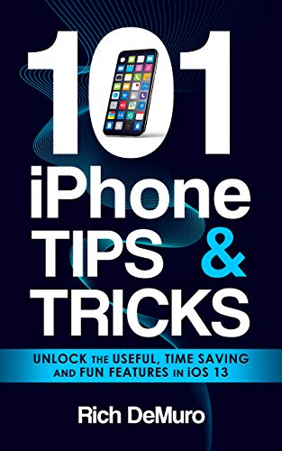 101 iPhone Tips & Tricks: Unlock the useful, time saving and fun features in iOS 13 book cover