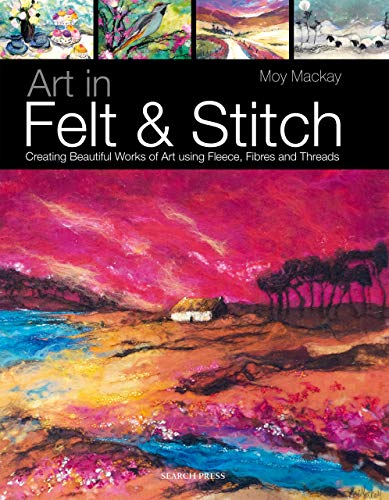 Art in Felt & Stitch: Creating Beautiful Works of Art Using Fleece, Fibres and Threads book cover