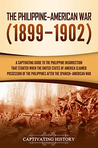 The Philippine–American War: A Captivating Guide to the Philippine Insurrection That Started When the United States of America Claimed Possession of the Philippines after the Spanish–American War book cover