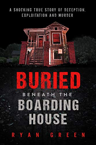 Buried Beneath the Boarding House: A Shocking True Story of Deception, Exploitation and Murder (True Crime) book cover
