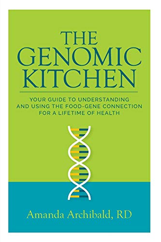 The Genomic Kitchen: Your Guide To Understanding And Using The Food-Gene Connection For A Lifetime Of Health book cover