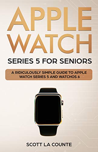 Apple Watch Series 5 for Seniors: A Ridiculously Simple Guide to Apple Watch Series 5 and WatchOS 6 (Tech for Seniors) book cover
