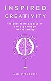 Inspired Creativity Insights From Experts On The Psychology
