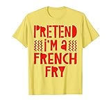 Pretend I'm A French Fry Shirt Adult Kids French Fry Costume T-Shirt
