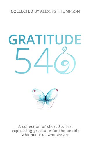 Gratitude 540: A Collection of Short Stories: Expressing Gratitude for Those That Make Us Who We Are book cover