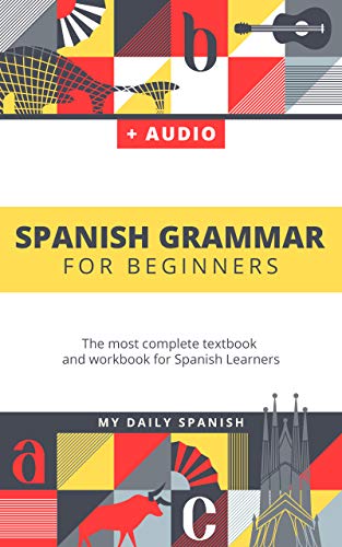 Spanish Grammar For Beginners: The most complete textbook and workbook for Spanish Learners book cover