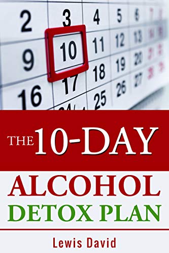 The 10-Day Alcohol Detox Plan: Stop Drinking Easily & Safely (Alcohol Recovery Book 2) book cover