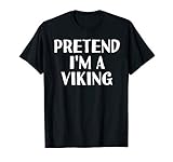 PRETEND I'M A VIKING Funny Halloween DIY Costume T-Shirt