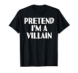 Pretend I M A Villain Funny Halloween Diy Costume T Shirt