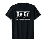 Beer The Essential Element Geeky Periodic Table Chemistry T-Shirt