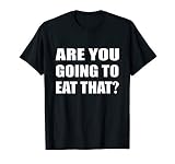 Are You Going To Eat That? Diet Overweight Fat T-Shirt