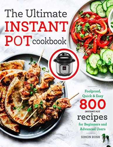 The Ultimate Instant Pot cookbook: Foolproof, Quick & Easy 800 Instant Pot Recipes for Beginners and Advanced Users book cover