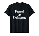 Pretend I'm Shakespeare Costume Funny Halloween Theatre T-Shirt