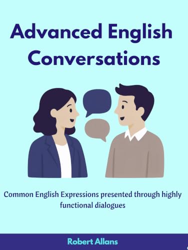 Advanced English Conversations: Speak English Like a Native: More than 1000 common phrases and idioms presented through day-to-day handy dialogues book cover