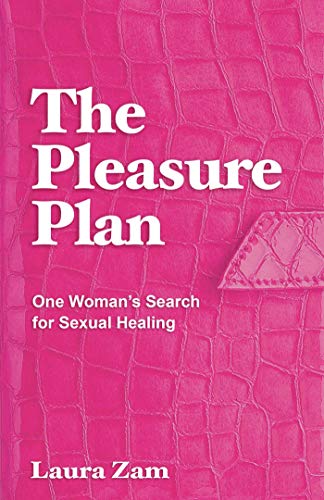 The Pleasure Plan: A Sexual Healing Odyssey--1 Woman, 6 Sex Problems, 30 Curative Adventures book cover