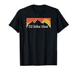 I'd Hike That - Hiker Hiking Mountain Sunset Vintage Theme T-Shirt