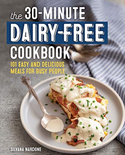 The 30-Minute Dairy Free Cookbook: 101 Easy and Delicious Meals for Busy People book cover