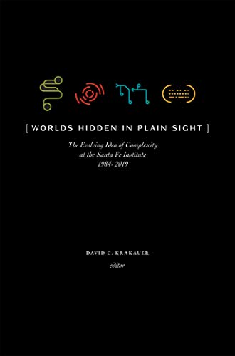 Worlds Hidden in Plain Sight: The Evolving Idea of Complexity at the Santa Fe Institute, 1984–2019 (Compass) book cover