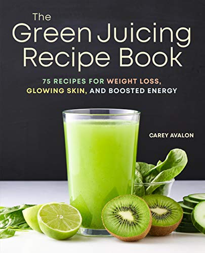 The Green Juicing Recipe Book: 75 Recipes for Weight Loss, Glowing Skin, and Boosted Energy book cover