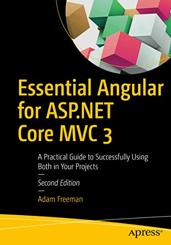 Essential Angular for ASP.NET Core MVC 3: A Practical Guide to Successfully Using Both in Your Projects book cover