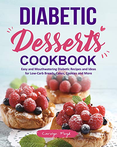Diabetic Desserts Cookbook: Easy and Mouthwatering Diabetic Recipes and Ideas for Low-Carb Breads, Cakes, Cookies and More book cover