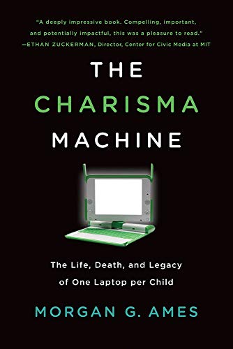 The Charisma Machine: The Life, Death, and Legacy of One Laptop Per Child book cover