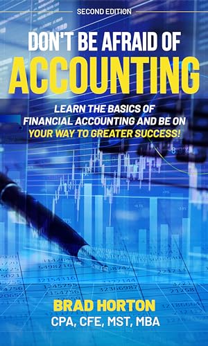 DON'T BE AFRAID OF ACCOUNTING: LEARN THE BASICS OF FINANCIAL ACCOUNTING AND BE ON YOUR WAY TO GREATER SUCCESS! book cover