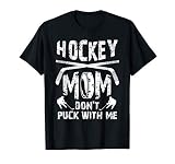 Hockey Mom Don T Puck With Me Ice Hockey Player Moms Gifts T