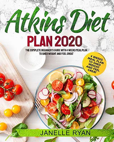 Atkins Diet Plan 2020: The Complete Beginner's Guide With 4 Weeks Meal Plan to Shed Weight and Feel Great book cover