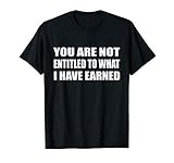You Are Not Entitled To What I Have Earned Out Of Money T Sh