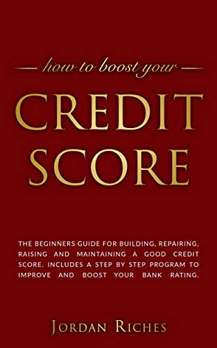 Credit Score: The beginners guide for building, repairing, raising and maintaining a good credit score. Includes a step by step program to improve and boost your bank rating. book cover