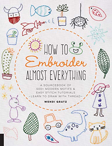 How to Embroider Almost Everything: A Sourcebook of 500+ Modern Motifs + Easy Stitch Tutorials—Learn to Draw with Thread! book cover