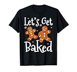 Let's Get Baked Cookie Baking Team Gingerbread Christmas T-Shirt