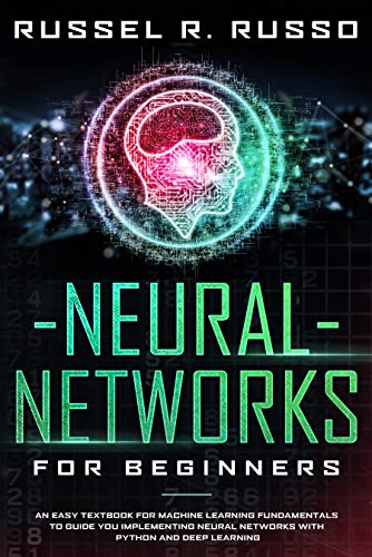 Neural Networks for Beginners: An Easy Textbook for Machine Learning Fundamentals to Guide You Implementing Neural Networks with Python and Deep Learning (Artificial Intelligence) book cover