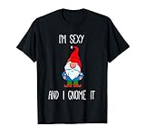 I'm Sexy and I Gnome It, Funny Garden Gnomes Gift Men Women T-Shirt