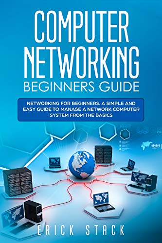 Computer Networking Beginners Guide: Networking for beginners. A Simple and Easy guide to manage a Network Computer System from the Basics book cover