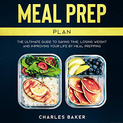 Meal Prep Plan: The Ultimate Guide to Saving Time, Losing Weight and Improving Your Life by Meal Prepping book cover