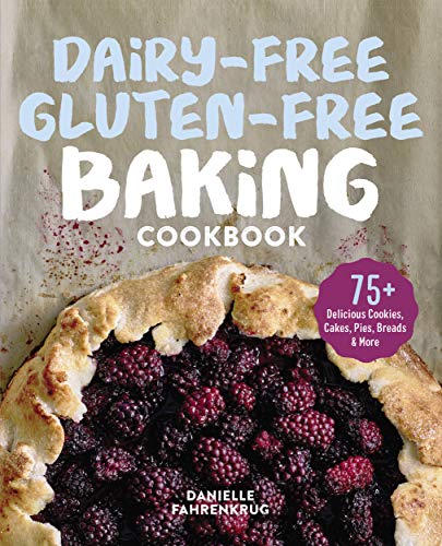 Dairy-Free Gluten-Free Baking Cookbook: 75+ Delicious Cookies, Cakes, Pies, Breads & More book cover