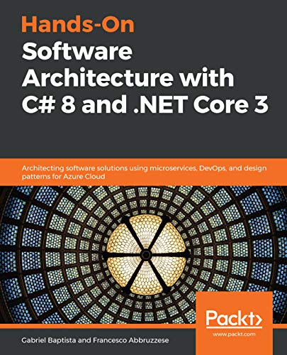 Hands-On Software Architecture with C# 8 and .NET Core 3: Architecting software solutions using microservices, DevOps, and design patterns for Azure Cloud book cover