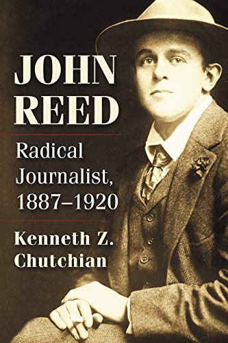 John Reed: Radical Journalist, 1887-1920 book cover