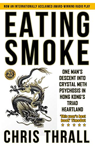 Eating Smoke: One Man's Descent Into Crystal Meth Psychosis in Hong Kong's Triad Heartland book cover