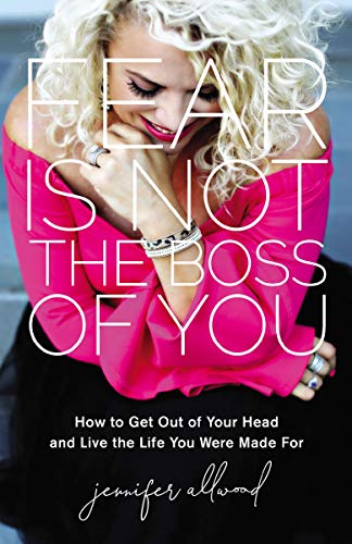 Fear Is Not the Boss of You: How to Get Out of Your Head and Live the Life You Were Made For book cover