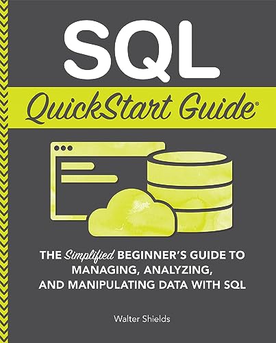 SQL QuickStart Guide: The Simplified Beginner's Guide to Managing, Analyzing, and Manipulating Data With SQL book cover