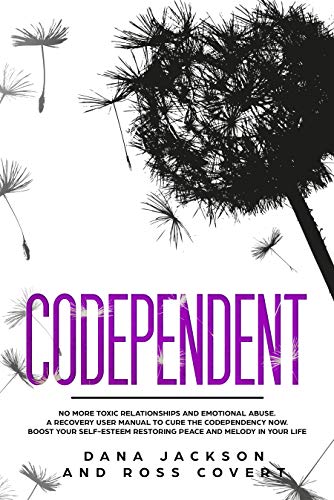 Codependent: No more Toxic Relationships and Emotional Abuse. A Recovery User Manual to Cure Codependency Now. Boost Your Self-Esteem Restoring Peace and Melody in Your Life book cover