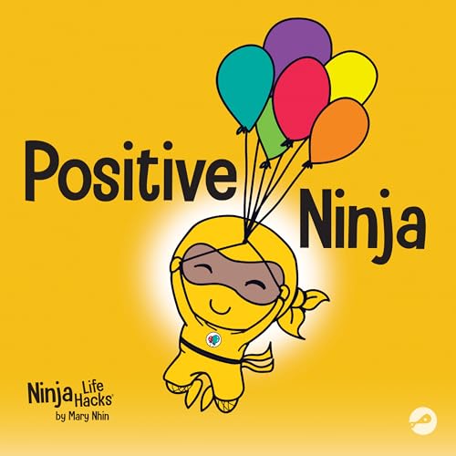 Positive Ninja: A Children’s Book About Mindfulness and Managing Negative Emotions and Feelings (Ninja Life Hacks) book cover